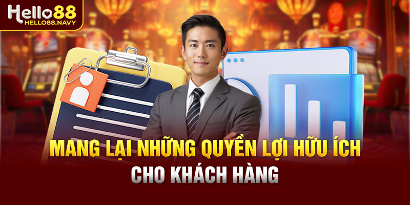Mang lại những quyền lợi hữu ích cho khách hàng
