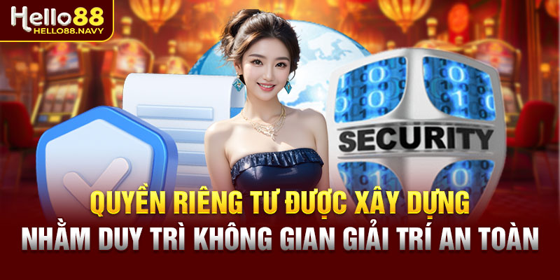 Quyền riêng tư được xây dựng nhằm duy trì không gian giải trí an toàn