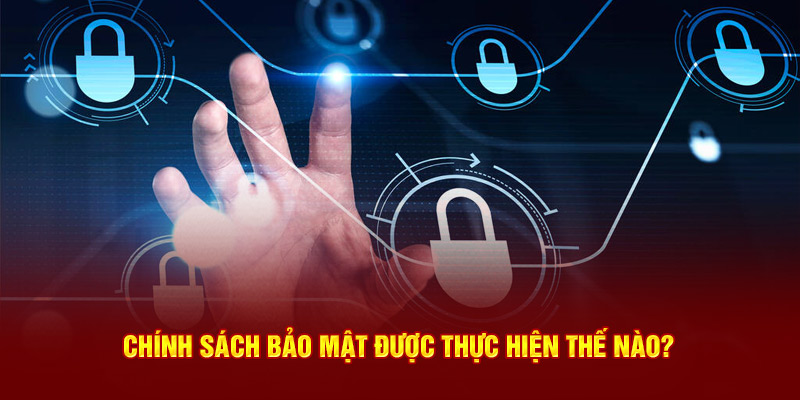 Chính sách bảo mật nhà cái thực hiện thế nào?