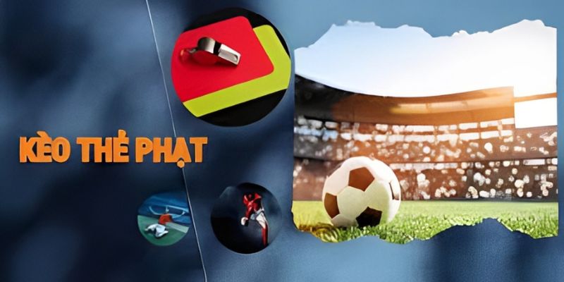 Kèo thẻ phạt là kèo gì?