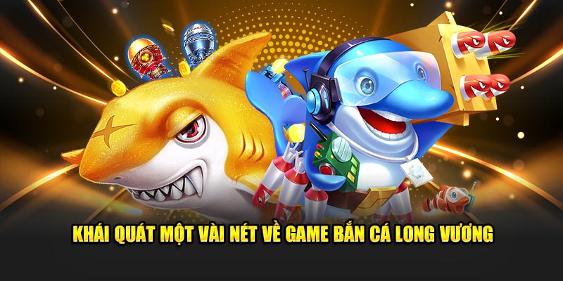 Những điều mới mẻ cho thành viên về game bắn cá long vương