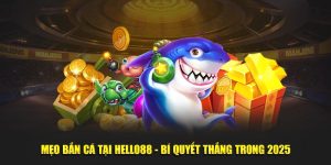 Mẹo Bắn Cá Tại Hello88 - Bí Quyết Luôn Thắng Mỗi Khi Chơi