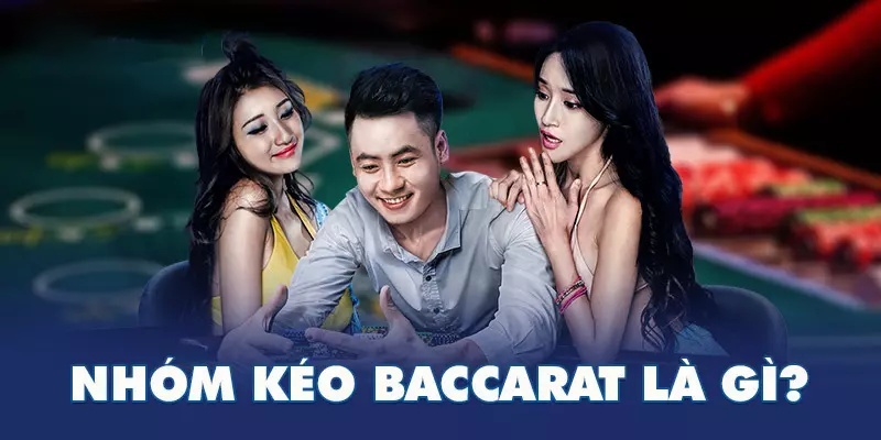 Khái niệm dễ hiểu về các nhóm kéo Baccarat
