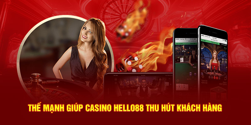 Thế mạnh khi tham gia Casino Hello88