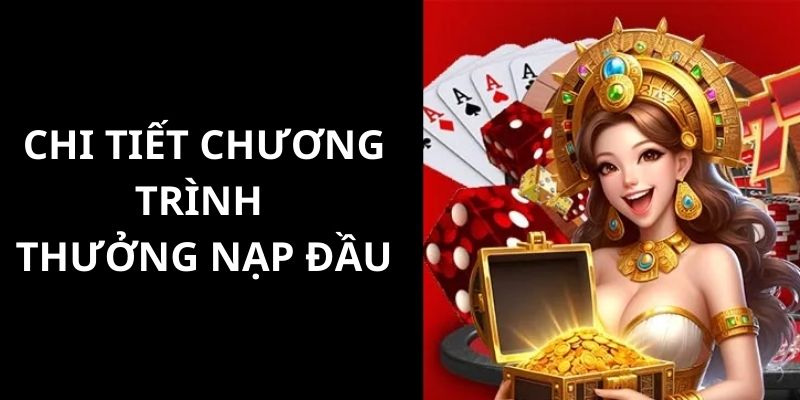 Những thông tin chi tiết nhất giới thiệu về chương trình thưởng nạp đầu cho hội viên