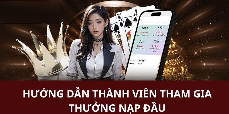 Hướng dẫn cụ thể từng bước tham gia sự kiện thưởng lần nạp đầu