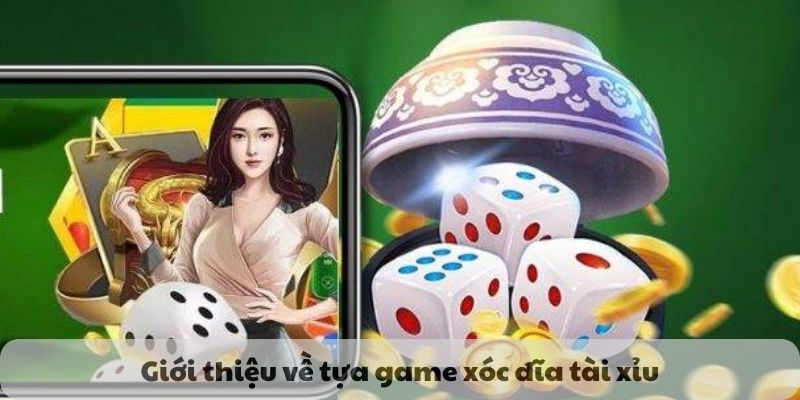 Giới thiệu về tựa game xóc đĩa tài xỉu